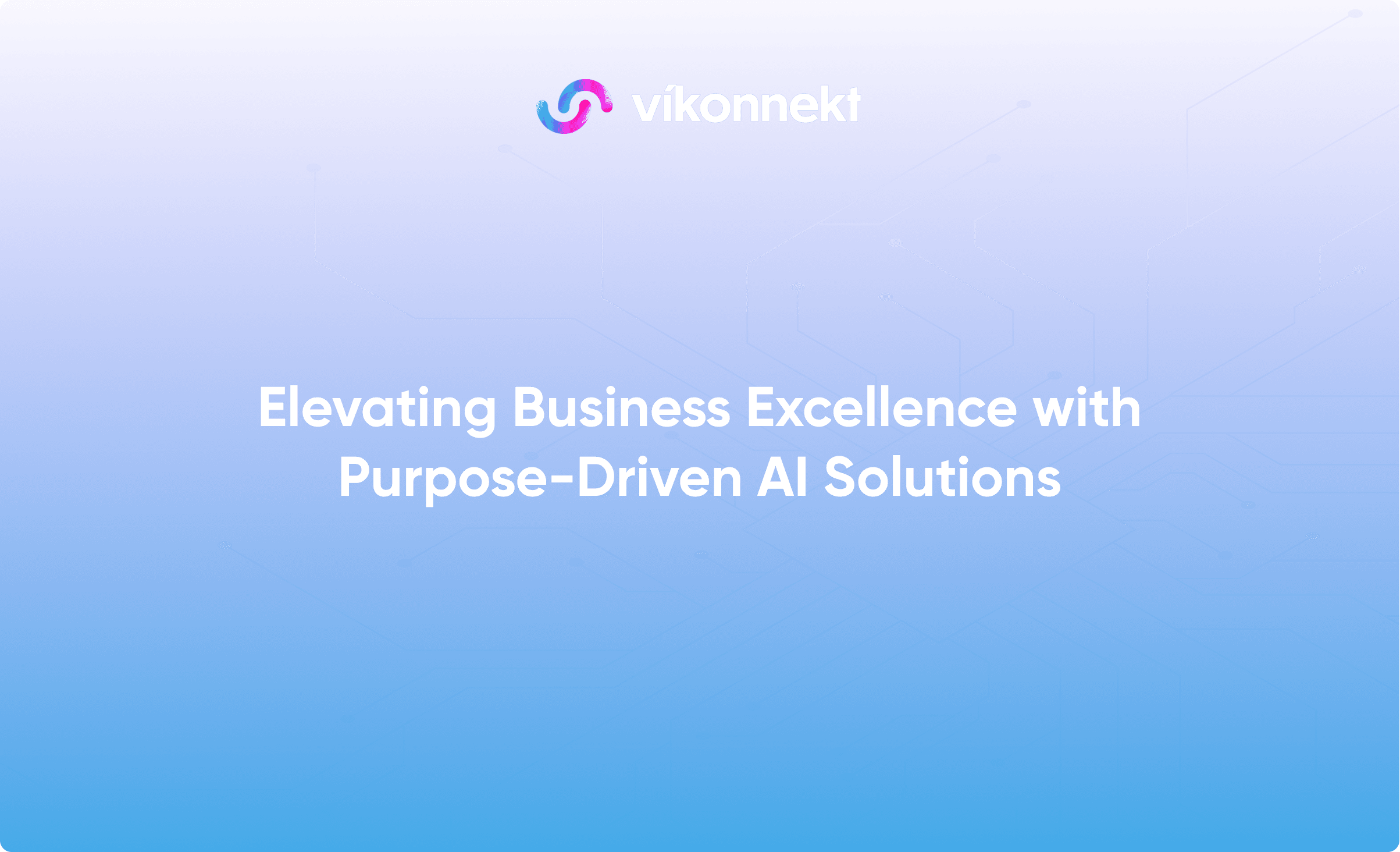 Elevating Business Excellence with Purpose-Driven AI Solutions